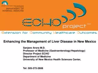Enhancing the Management of Liver Disease in New Mexico 		Sanjeev Arora M.D. 		Professor of Medicine (Gastroenterology/H