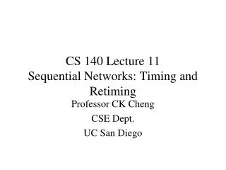 CS 140 Lecture 11 Sequential Networks: Timing and Retiming