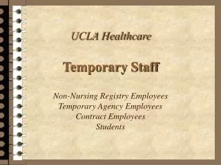 UCLA Healthcare Temporary Staff Non-Nursing Registry Employees Temporary Agency Employees Contract Employees Students