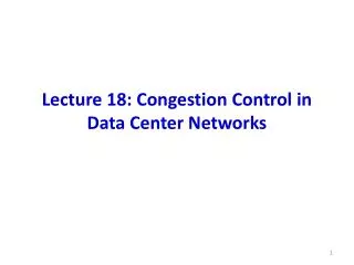 Lecture 18: Congestion Control in Data Center Networks