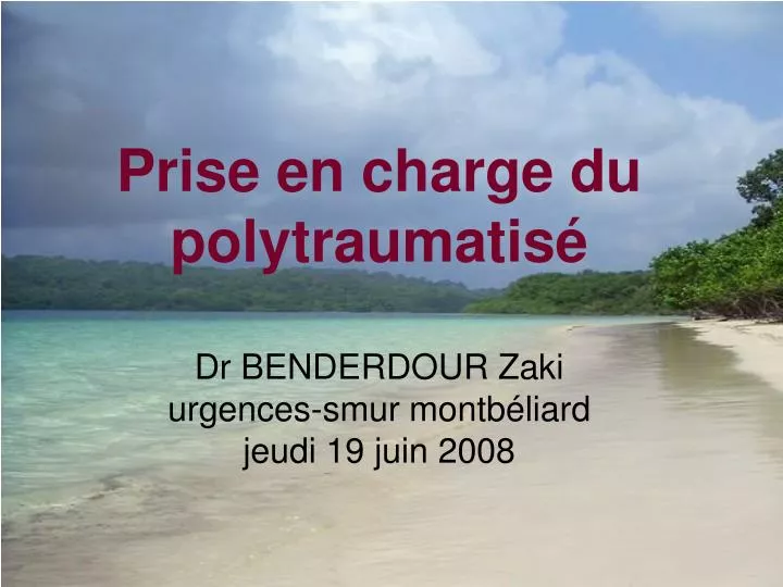 prise en charge du polytraumatis dr benderdour zaki urgences smur montb liard jeudi 19 juin 2008