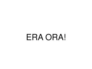 era ora