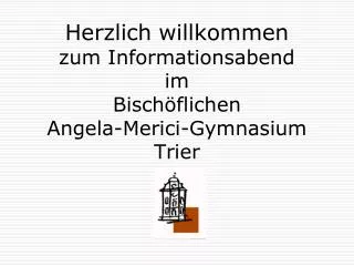 Herzlich willkommen zum Informationsabend im Bischöflichen Angela-Merici-Gymnasium Trier
