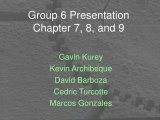 Group 6 Presentation Chapter 7, 8, and 9