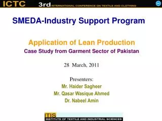 Application of Lean Production Case Study from Garment Sector of Pakistan 28 March, 2011 Presenters: Mr. Haider Sagheer