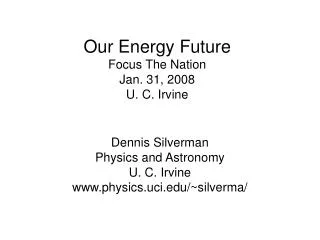 Our Energy Future Focus The Nation Jan. 31, 2008 U. C. Irvine