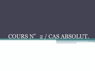 cours n 2 cas absolut