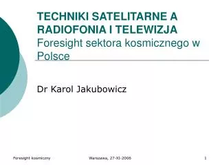 TECHNIKI SATELITARNE A RADIOFONIA I TELEWIZJA Foresight sektora kosmicznego w Polsce