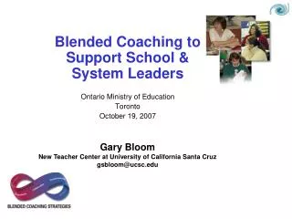 Blended Coaching to Support School &amp; System Leaders Ontario Ministry of Education Toronto October 19, 2007