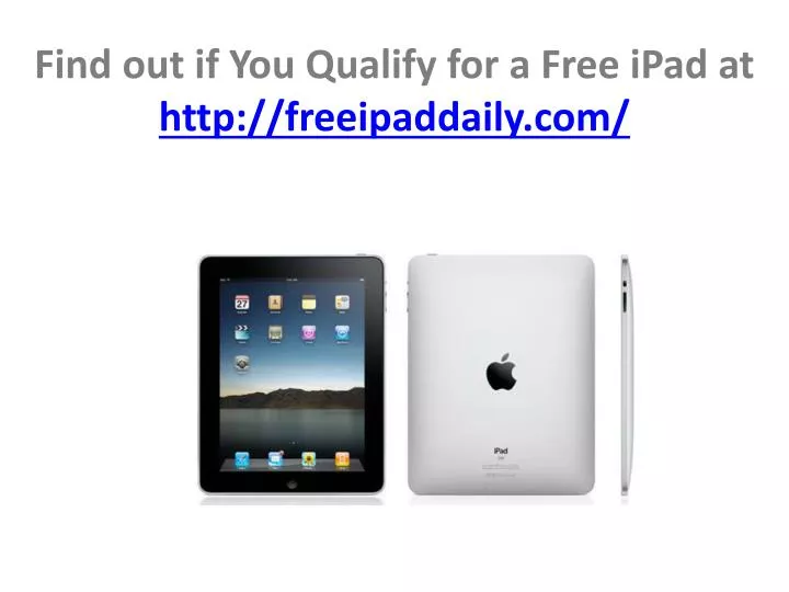 find out if you qualify for a free ipad at http freeipaddaily com