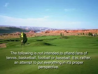 Ever wonder why golf is growing in popularity and why people who don't even play go to tournaments or watch it on TV?