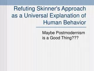 Refuting Skinner's Approach as a Universal Explanation of Human Behavior