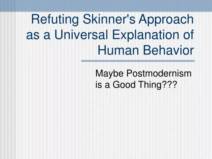 refuting skinner s approach as a universal explanation of human behavior