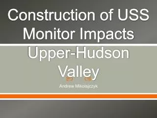 Construction of USS Monitor Impacts Upper-Hudson Valley