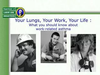 Your Lungs, Your Work, Your Life : What you should know about work-related asthma