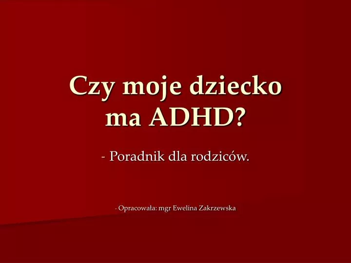 czy moje dziecko ma adhd