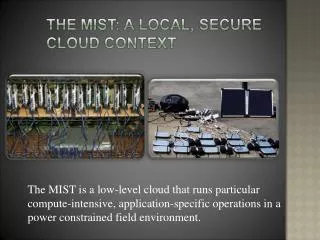 The MIST is a low-level cloud that runs particular compute-intensive, application-specific operations in a power constr