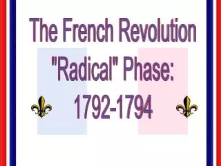 The French Revolution &quot;Radical&quot; Phase: 1792-1794