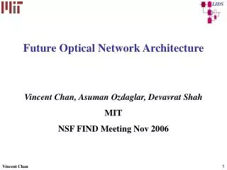 Future Optical Network Architecture Vincent Chan, Asuman Ozdaglar, Devavrat Shah MIT NSF FIND Meeting Nov 2006