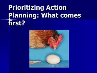 Prioritizing Action Planning: What comes first?