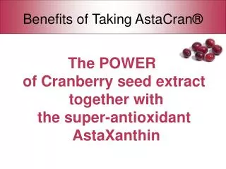 The POWER of Cranberry seed extract together with the super-antioxidant AstaXanthin