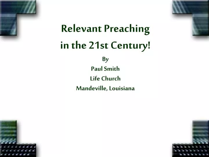 relevant preaching in the 21st century by paul smith life church mandeville louisiana