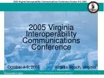 2005 Virginia Interoperability Communications Conference