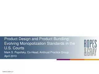 Product Design and Product Bundling: Evolving Monopolization Standards in the U.S. Courts