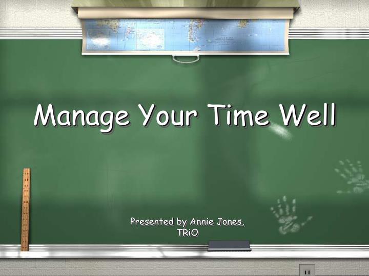 manage your time well