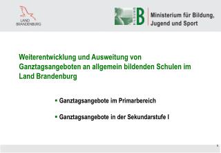 Weiterentwicklung und Ausweitung von Ganztagsangeboten an allgemein bildenden Schulen im Land Brandenburg