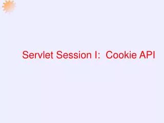 Servlet Session I: Cookie API