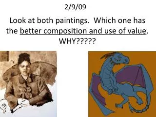 Look at both paintings. Which one has the better composition and use of value . WHY?????