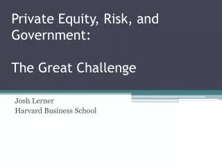 Private Equity, Risk, and Government: The Great Challenge