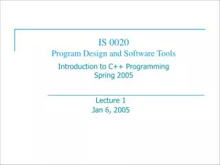 IS 0020 Program Design and Software Tools Introduction to C++ Programming Spring 2005