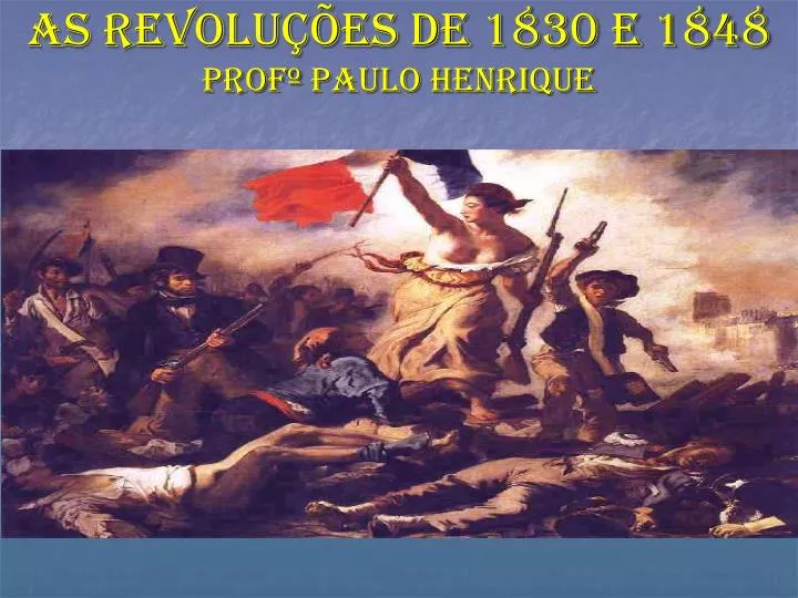 as revolu es de 1830 e 1848 prof paulo henrique