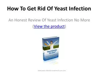 How To Get Rid Of Yeast Infection - Yeast Infection No More
