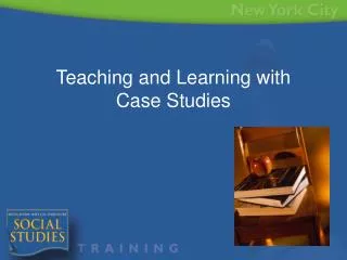 Teaching and Learning with Case Studies