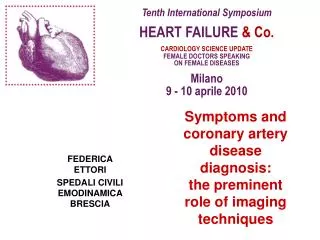 Tenth International Symposium HEART FAILURE &amp; Co. CARDIOLOGY SCIENCE UPDATE FEMALE DOCTORS SPEAKING ON FEMALE DISE