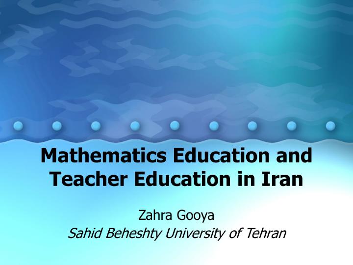 mathematics education and teacher education in iran