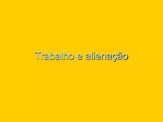 trabalho e aliena o