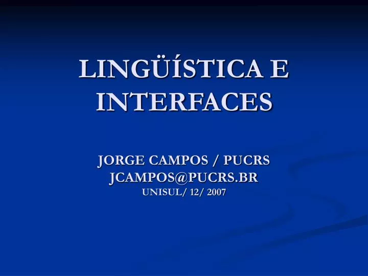 ling stica e interfaces jorge campos pucrs jcampos@pucrs br unisul 12 2007