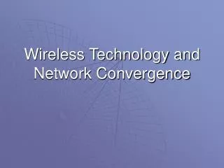 Wireless Technology and Network Convergence