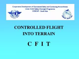 CONTROLLED FLIGHT INTO TERRAIN C F I T