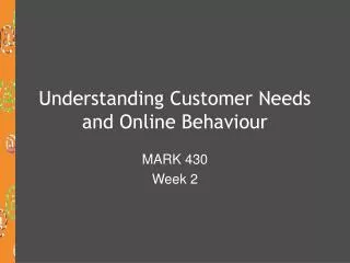 Understanding Customer Needs and Online Behaviour