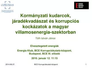 Elvesztegetett energiák Energia Klub, BCE Korrupciókutató-központ, Budapest, BCE III. előadó 2010. január 12. 11:15