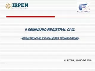 II SEMINÁRIO REGISTRAL CIVIL - REGISTRO CIVIL E EVOLUÇÕES TECNOLÓGICAS -