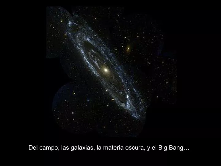 del campo las galaxias la materia oscura y el big bang