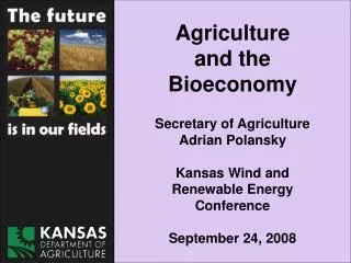 Agriculture and the Bioeconomy Secretary of Agriculture Adrian Polansky Kansas Wind and Renewable Energy Conference Sep
