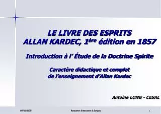 LE LIVRE DES ESPRITS ALLAN KARDEC, 1 ère édition en 1857 Introduction à l’ Étude de la Doctrine Spirite Caractère didac