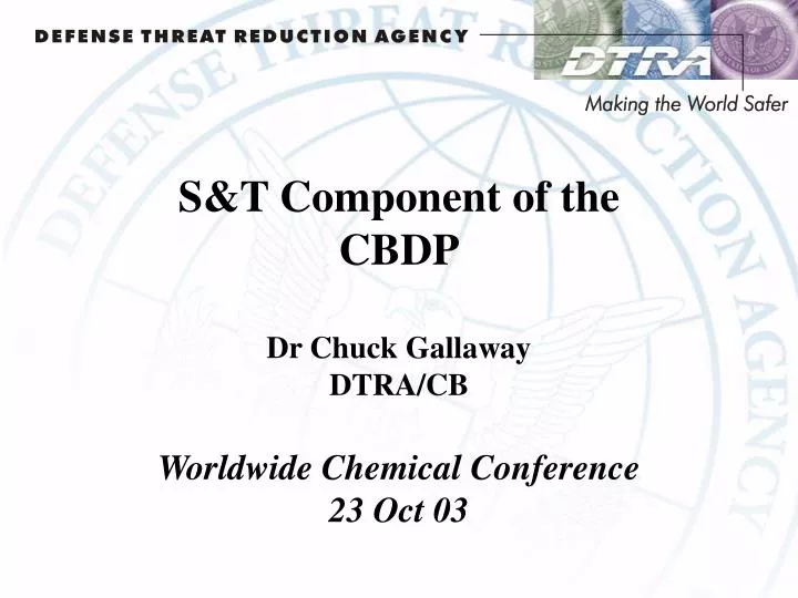 s t component of the cbdp dr chuck gallaway dtra cb worldwide chemical conference 23 oct 03